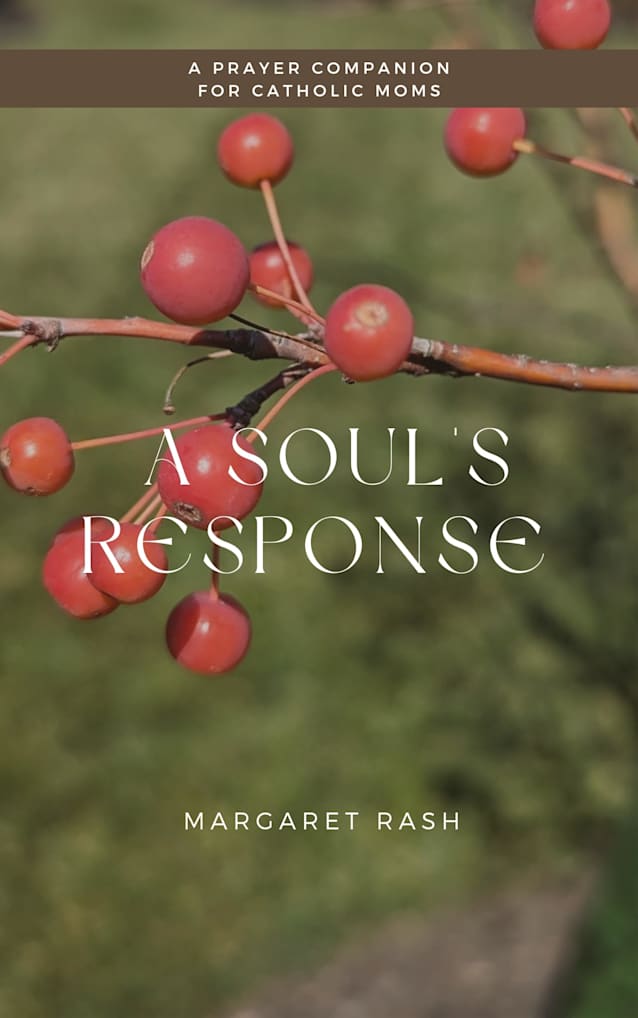 A Soul’s Response: A Prayer Companion for Catholic Moms