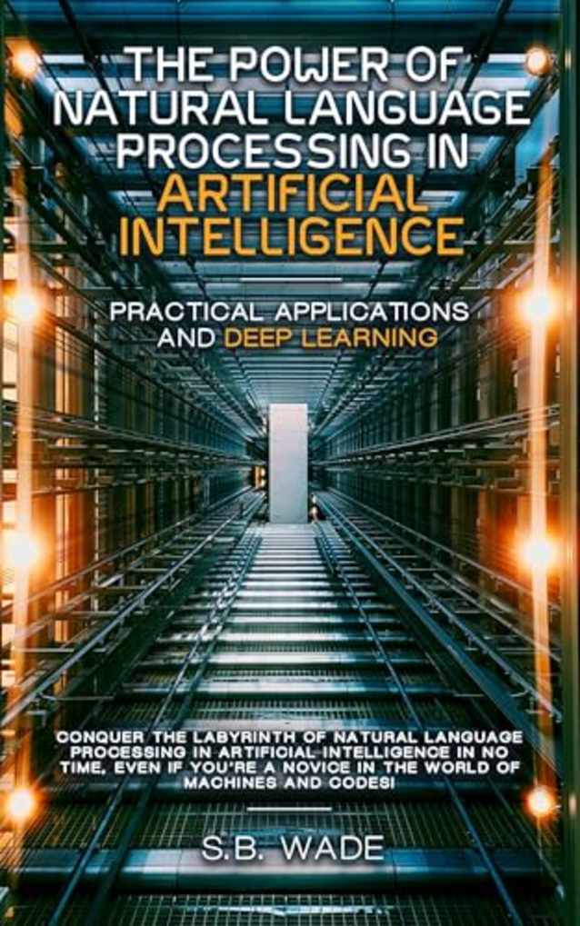 The Power of Natural Language Processing in Artificial Intelligence: Practical Applications and Deep Learning