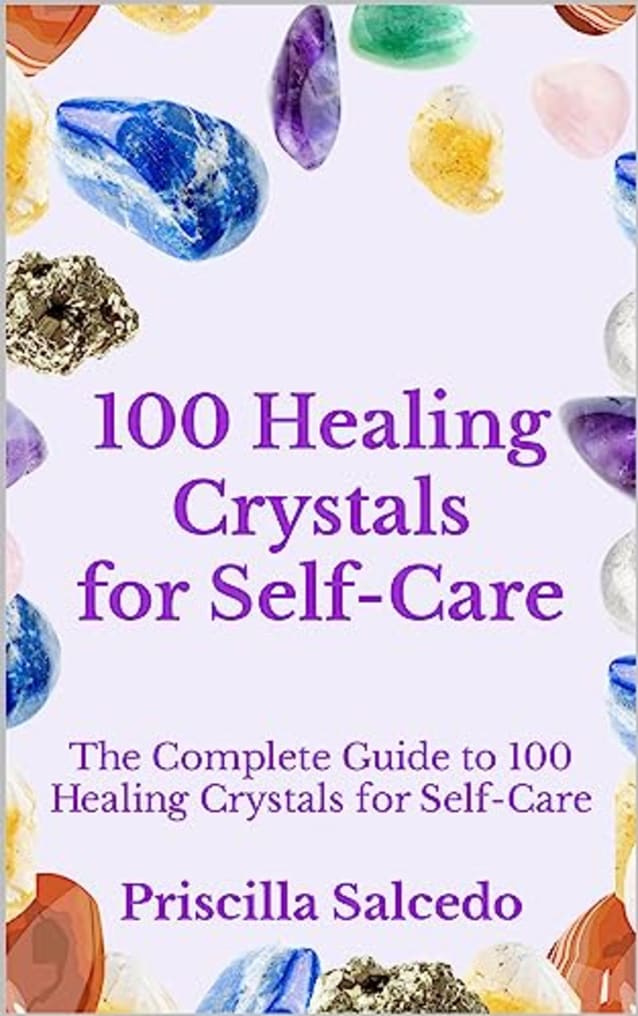 100 Healing Crystals for Self- Care: The Complete Guide to 100 Healing Crystals for Self-Care