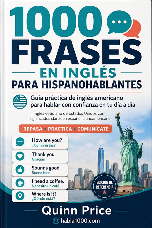 1000 Frases en Inglés para Hispanohablantes: Guía práctica de inglés americano para hablar con confianza en tu día a día