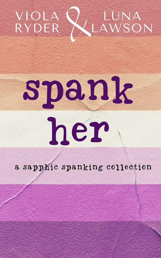Spank Her: A Sapphic Spanking Collection