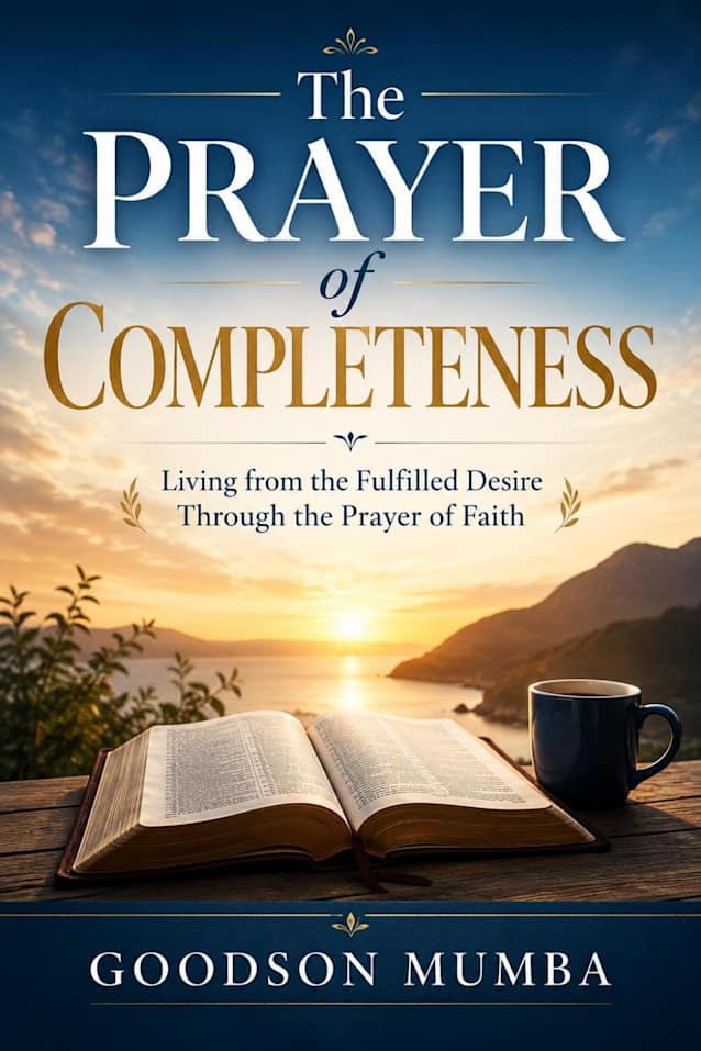 THE PRAYER OF COMPLETENESS : Living from the Fulfilled Desire Through the Prayer of Faith