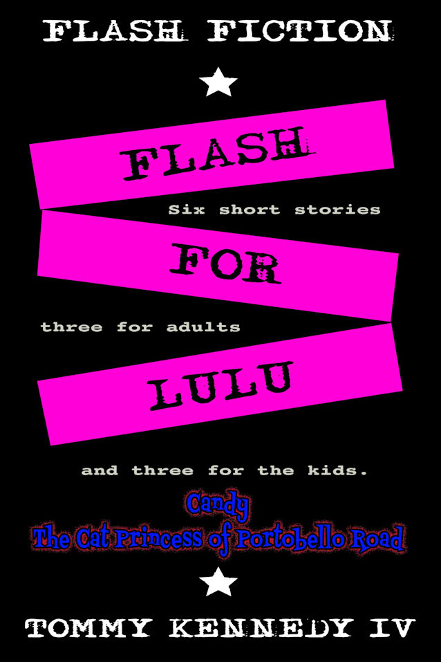 “Flash for Lulu”: Flash fiction “Candy the Cat Princess of Portobello Road”. Six short stories three for adults and three for the kids. (THE BUMS RUSH FLASH FICTION SERIES Book 3)