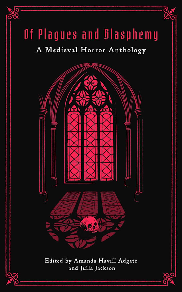 Of Plagues and Blasphemy: A Medieval Horror Anthology