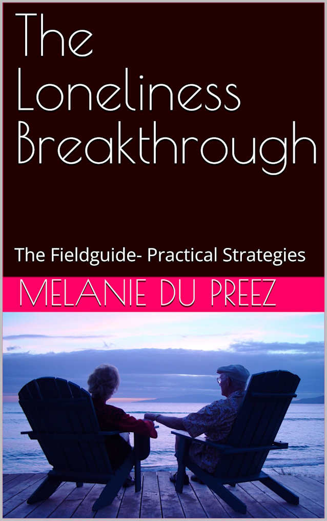 The Loneliness Breakthrough: The Fieldguide- Practical Strategies (The Psychology of Wellbeing Field Guides Series Book 3)