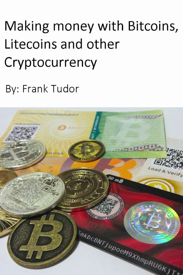 Making Money with Bitcoins, Litecoins and Other Cryptocurrency
