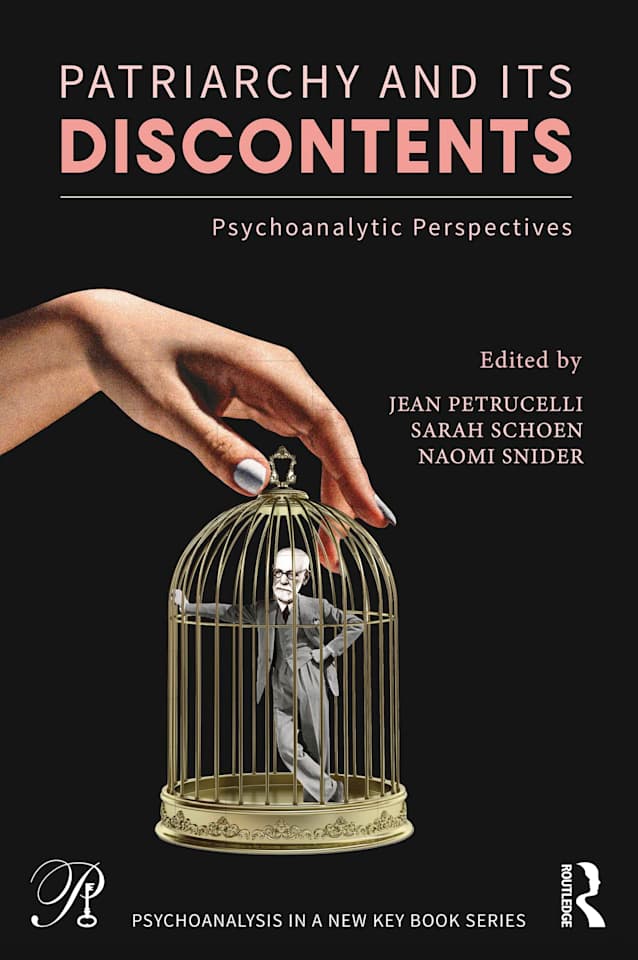 Patriarchy and Its Discontents: Psychoanalytic Perspectives (Psychoanalysis in a New Key Book Series)