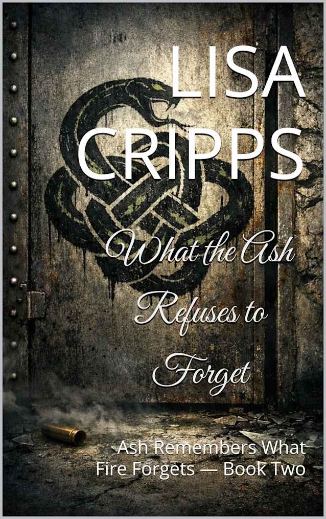 What the Ash Refuses to Forget: Ash Remembers What Fire Forgets — Book Two