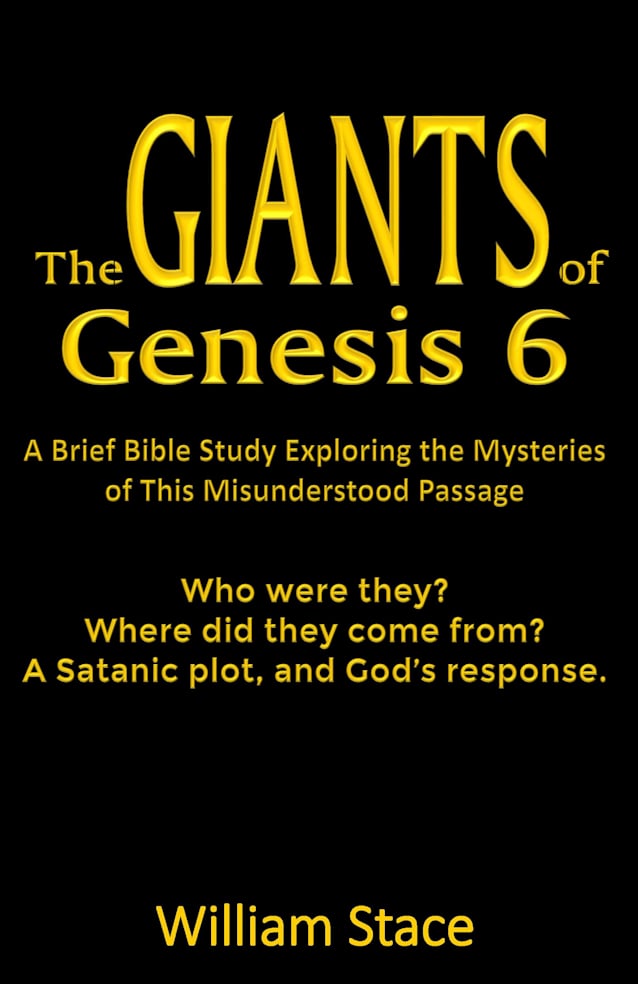 The GIANTS of Genesis 6: A Brief Bible Study Exploring the Mysteries of This Misunderstood Passage.