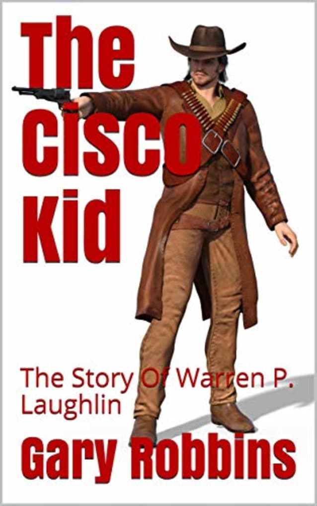 The Cisco Kid: The Story Of Warren P. Laughlin