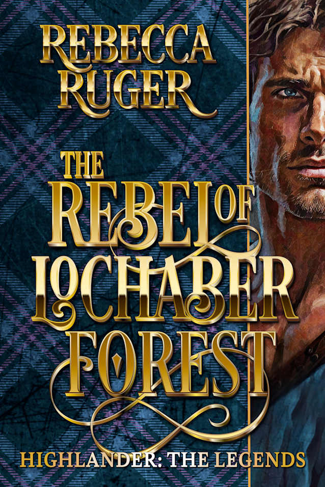 The Rebel of Lochaber Forest ((Highlander: The Legends Book 7)