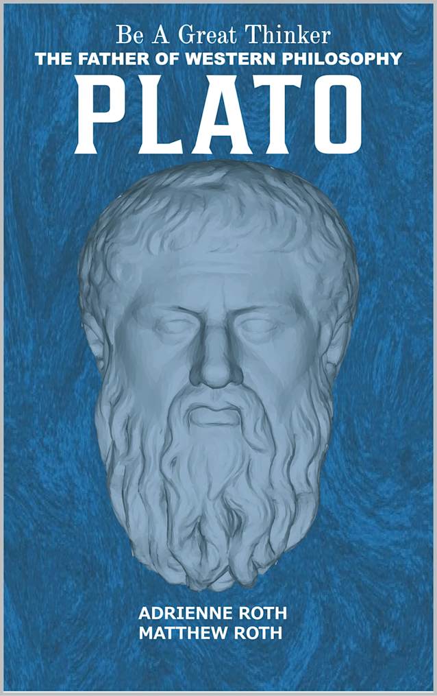 Be A Great Thinker - Book Three: Plato: The Father of Western Philosophy