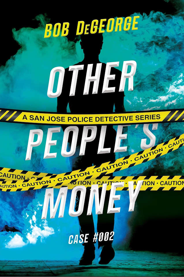 Other Peoples’ Money Case #002: A San Jose Police Detective Series