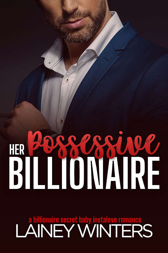 Her Possessive Billionaire: A Secret Baby Billionaire Romance (Jaded Billionaires of Willow Ridge Book 2)