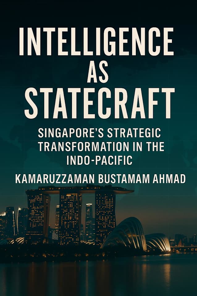 Intelligence as Statecraft: Singapore’s Strategic Transformation in the Indo-Pacific (Southeast Asian Studies)