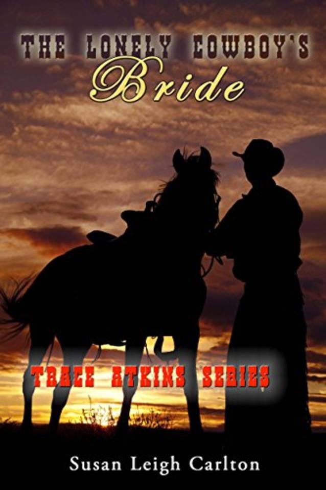 The Lonely Cowboy’s Bride: The Cowboy’s Mail Order Bride (Trace Atkins Family Book 1)