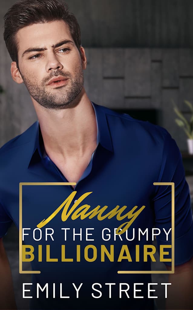 Nanny for the Grumpy Billionaire: An Enemies to Lovers Single Dad Romance (Grumpy Alpha Billionaires Series Book 1)