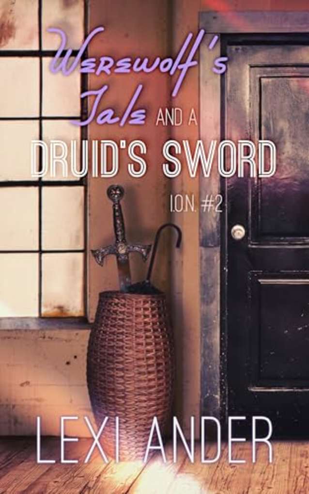 Werewolf’s Tale and a Druid’s Sword (ION Book 2)