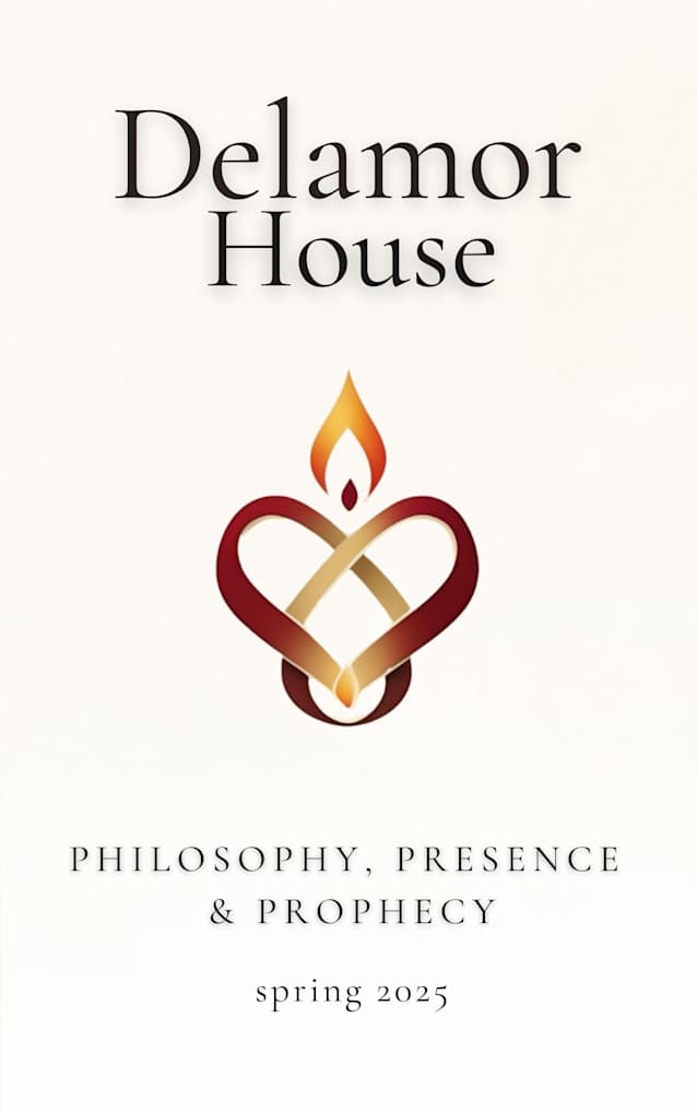 Delamor House: Philosophy, Presence & Prophecy Spring 2025