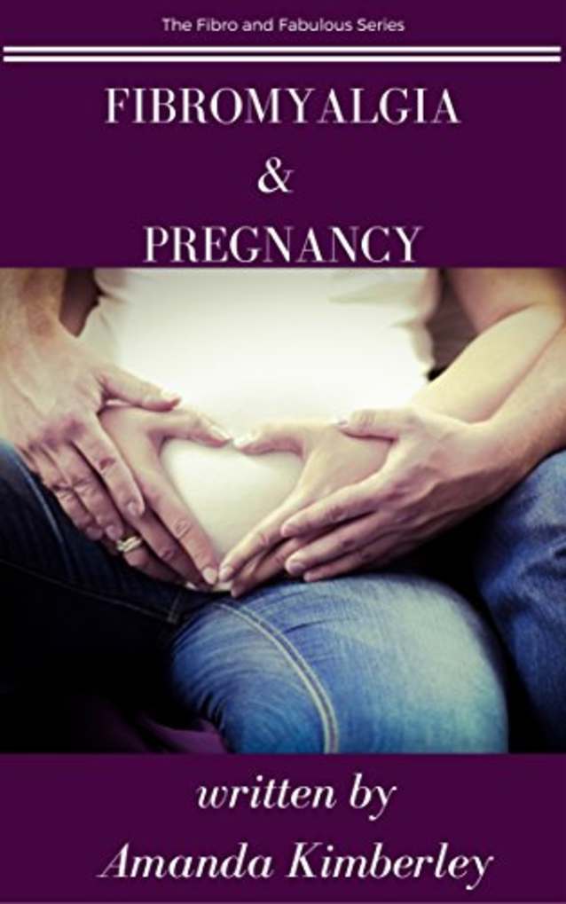 Fibromyalgia and Pregnancy (The Fibro and Fabulous Series Book 3)