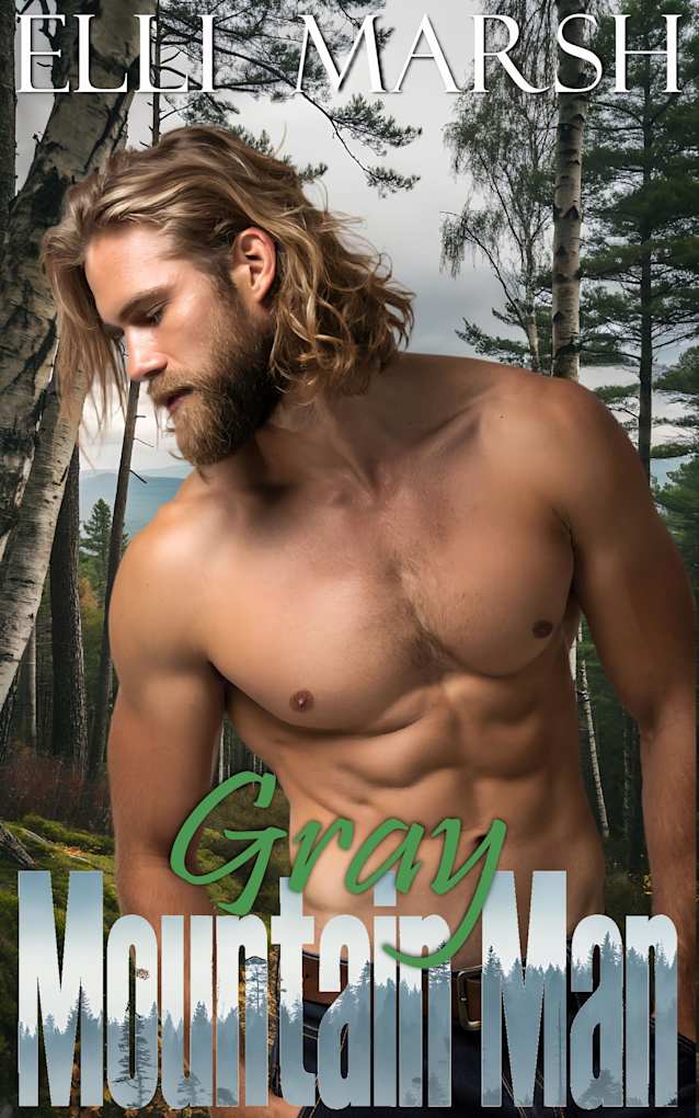 Mountain Man Gray: A steamy, double virgin, second chance with a first love, mountain man romance (Ashwood Construction Mountain Men Book 2)
