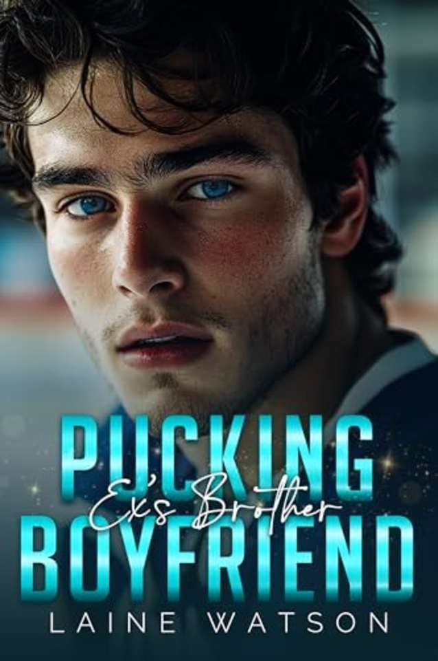 Pucking Ex’s Brother Boyfriend: An Enemies to Lovers Hockey Romance (Pucking Hot Boyfriends Book 3)
