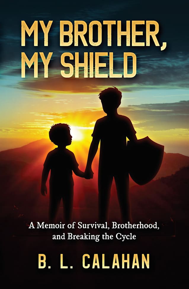 My Brother, My Shield: A Memoir of Survival, Brotherhood, and Breaking the Cycle
