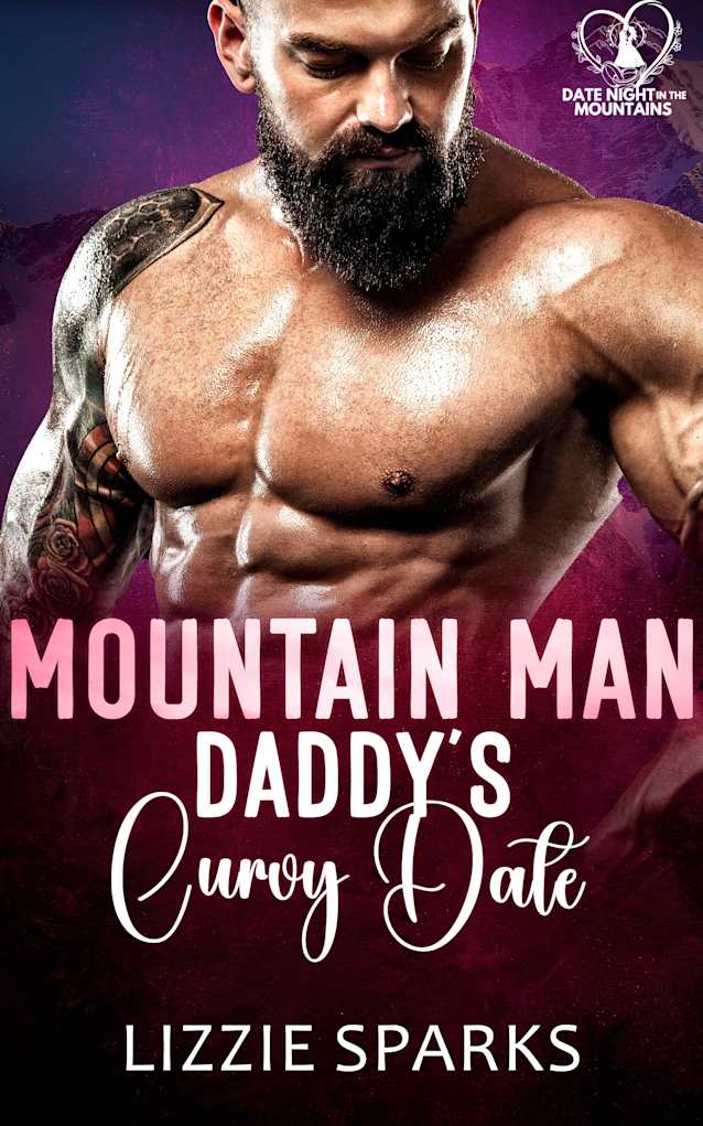 Mountain Man Daddy’s Curvy Date: A Date Night In The Mountains Romance