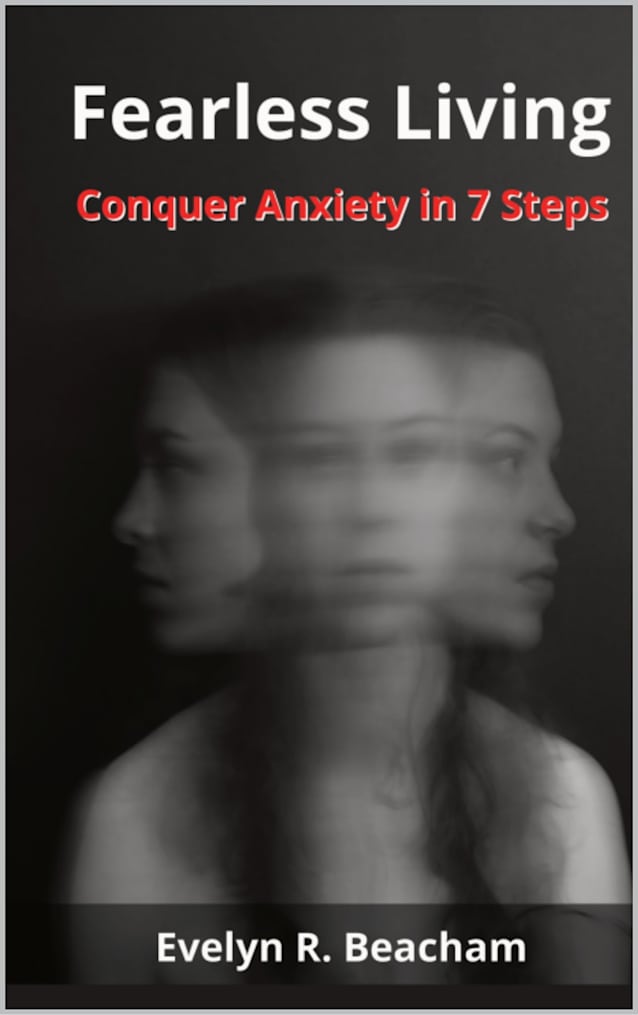 Fearless Living: Conquer Anxiety in 7 Steps