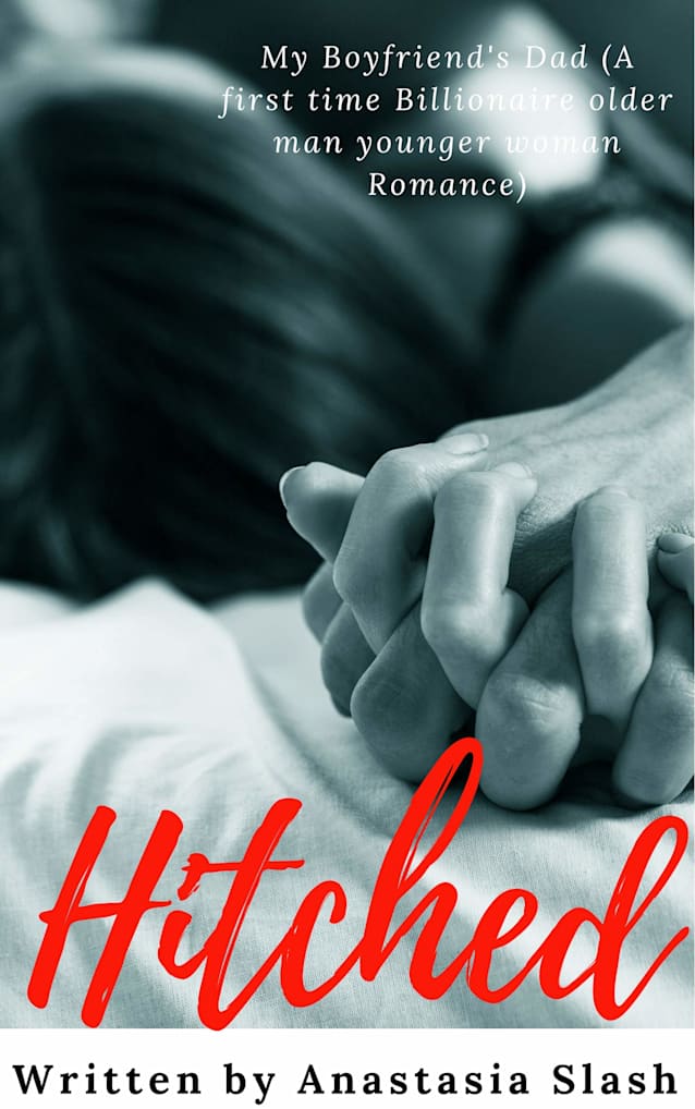 HITCHED: My Boyfriend’s Dad (A Billionaire Older Man Younger Woman First Time Romance) (Billionaire Older Man Younger Woman Romance Book 5)