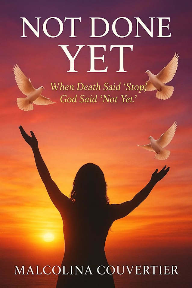 Not Done Yet: When Death Said “Stop,” God Said “Not Yet.”