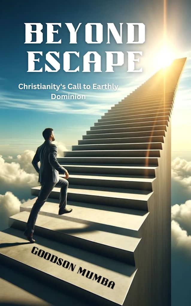 BEYOND ESCAPE : CHRISTIANITY’S CALL TO EARTHLY DOMINION