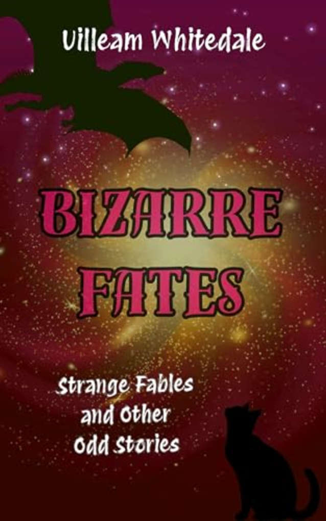 Bizarre Fates : Strange Fables and Other Odd Stories
