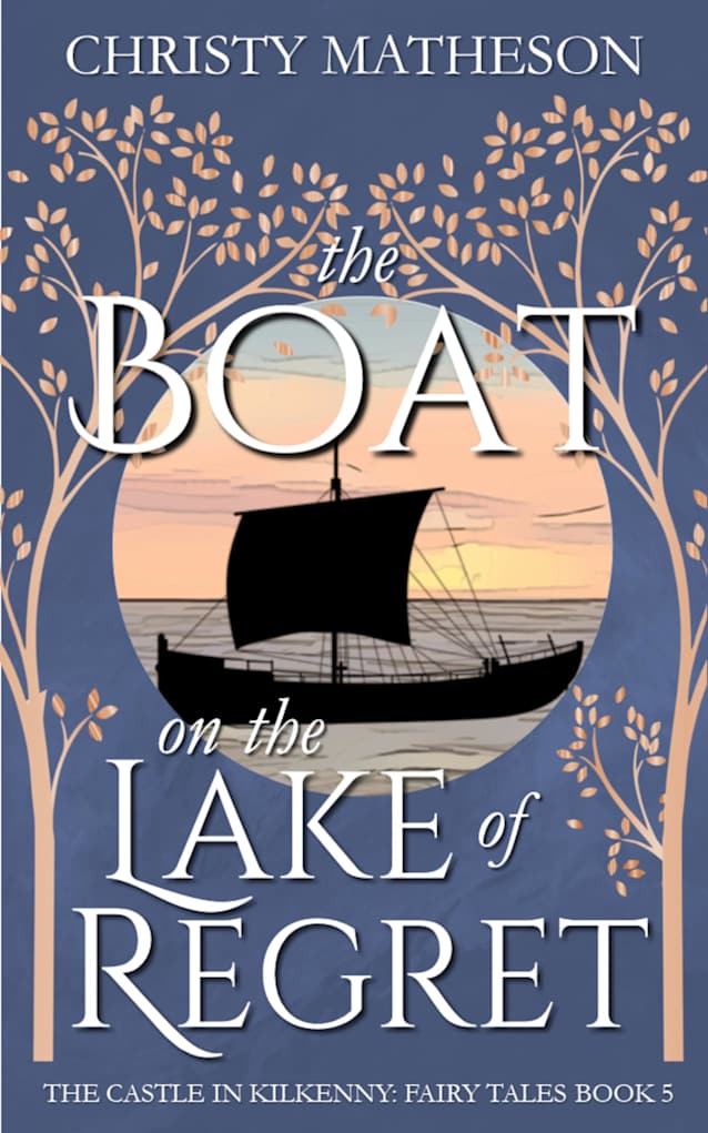 The Boat on the Lake of Regret (The Castle in Kilkenny: Fairy Tales Book 6)