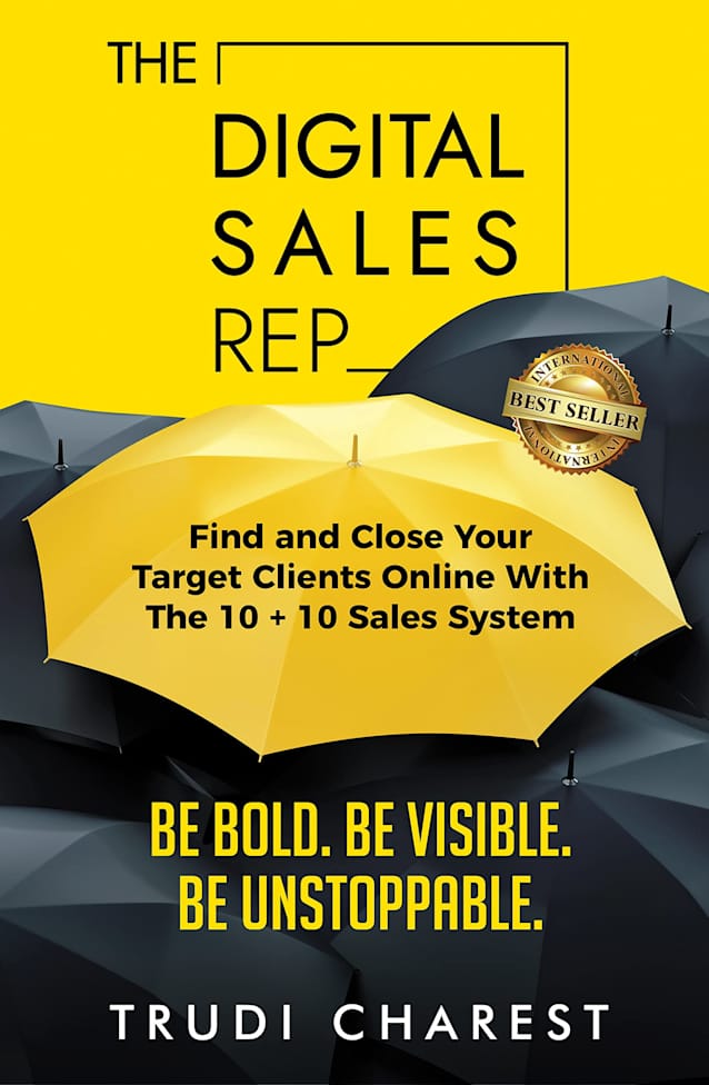 The Digital Sales Rep: Find and Close Your Target Clients Online With The 10 + 10 System