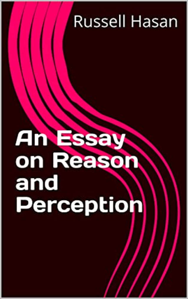 An Essay on Reason and Perception (Philosophy, Logic, Science, Law)