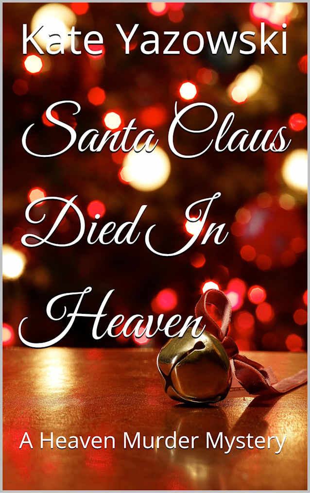 Santa Claus Died In Heaven: A Heaven Murder Mystery (Heaven Murder Mysteries Book 2)