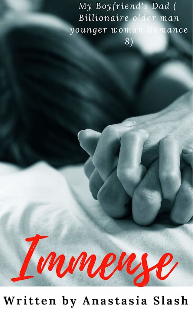 IMMENSE: MY BOYFRIEND’S DAD (Billionaire Older Man Younger Woman Romance Book 8)