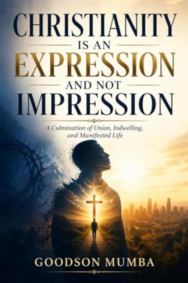 CHRISTIANITY IS AN EXPRESSION AND NOT IMPRESSION: A Culmination of Union, Indwelling, and Manifested Life