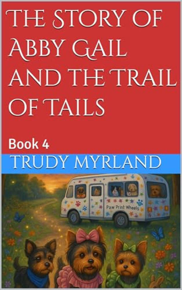 The Story of Abby Gail and the Trail of Tails: Book 4 (The Yorkie Adventures)