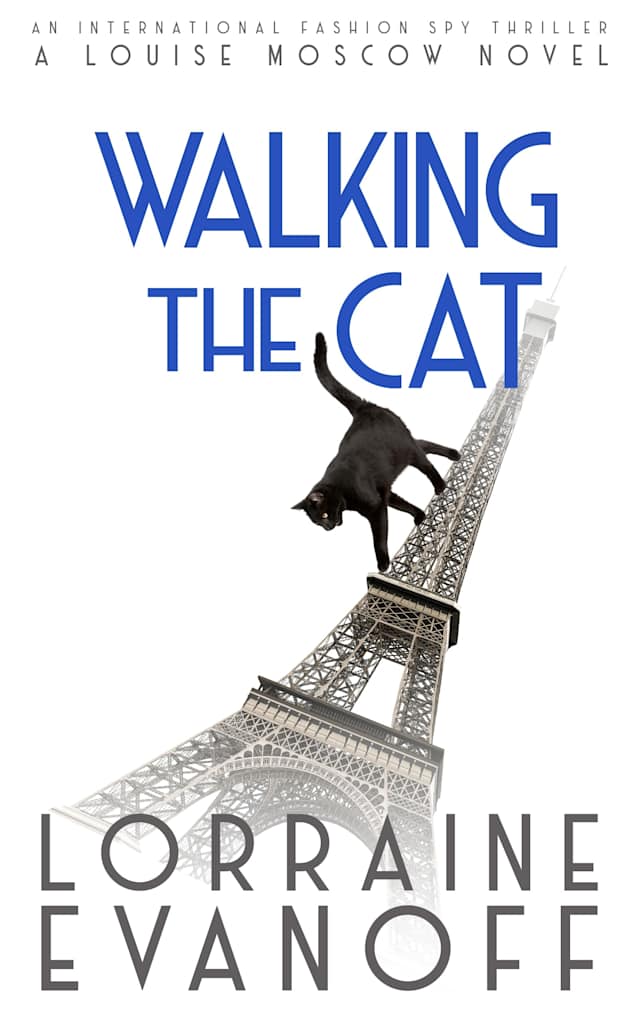 Walking the Cat: An International Fashion Spy Thriller (A Louise Moscow Novel, #4)