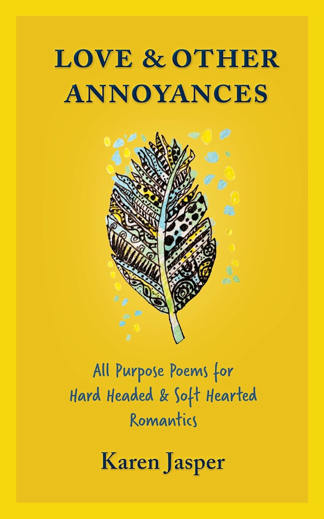 Love & Other Annoyances: All Purpose Poems for Hard Headed & Soft Hearted Romantics