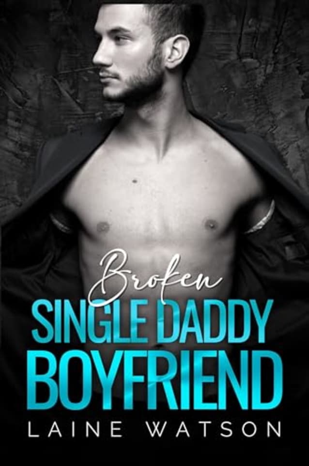 Broken Single Daddy Boyfriend: A Single Dad and Nanny Age Gap Romance (Broken Hot Boyfriends Book 6)