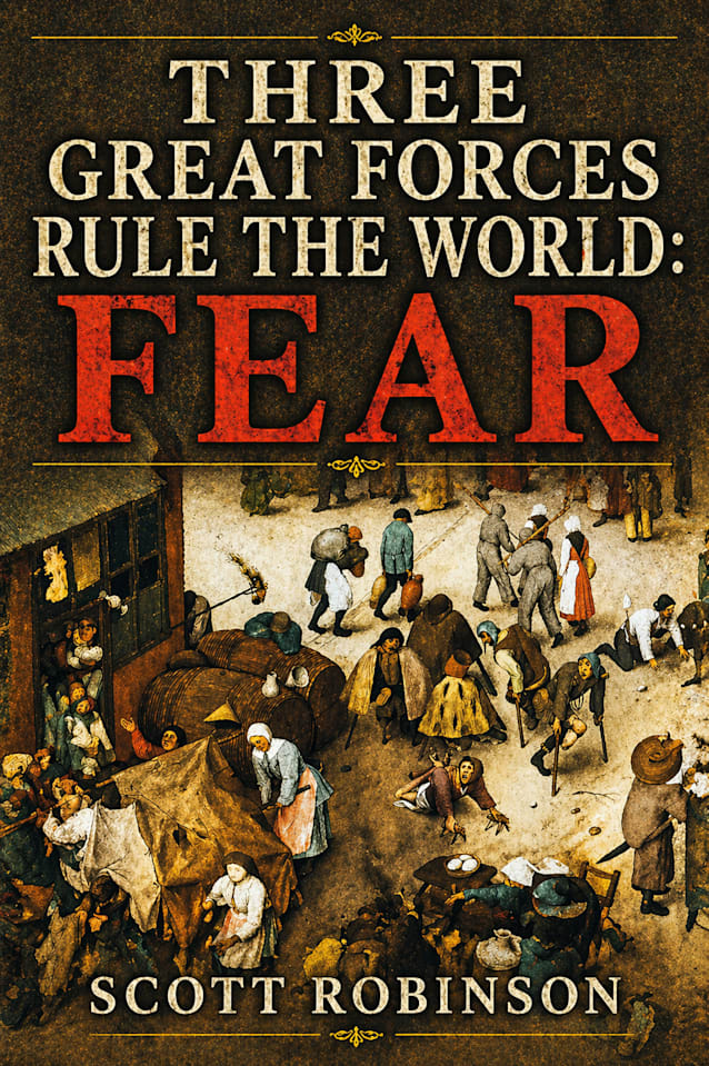 Three Great Forces Rule the World: Fear