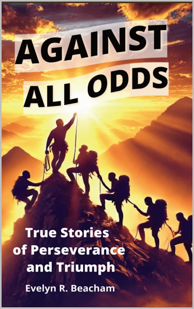 Against All Odds: True Stories of Perseverance and Triumph