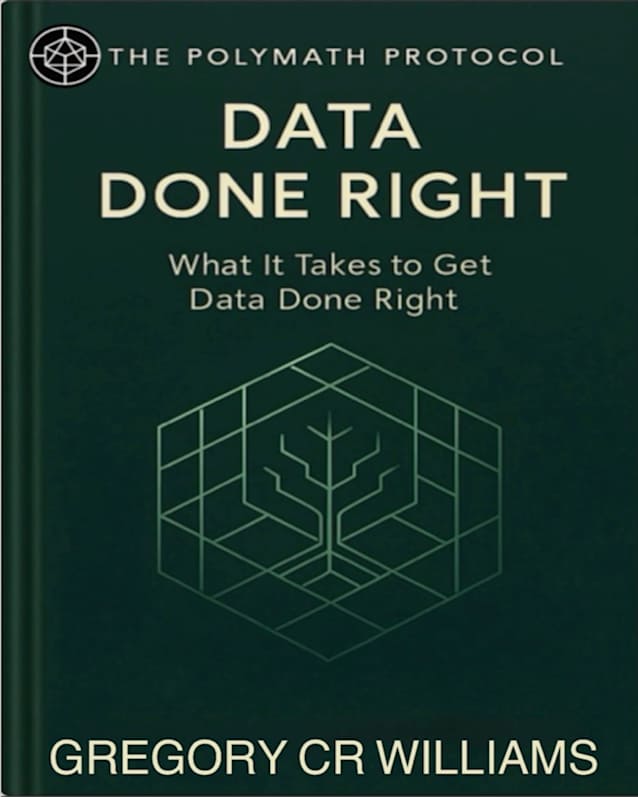Data Done Right: What it takes to get Data done Right (Polymath Protocol Book 2)