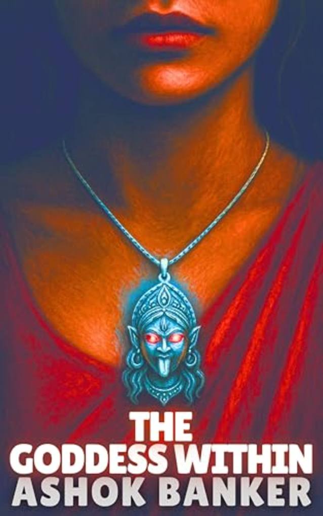 The Goddess Within: The shocking horror novella by India’s Bram Stoker and CWA nominated author (Indian Gothic)