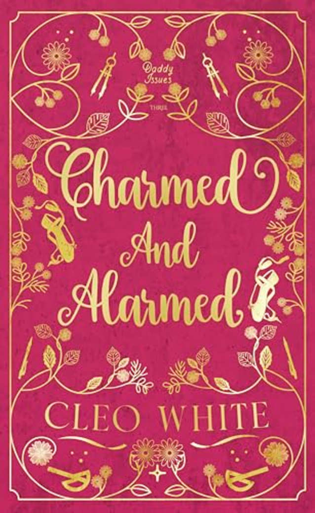 Charmed and Alarmed: A Forbidden, Dad’s Best Friend, Workplace Romance (Daddy Issues Book 3)