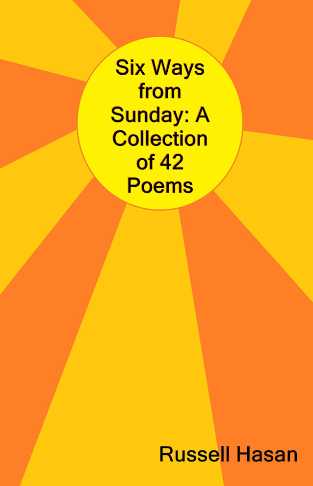 Six Ways from Sunday: A Collection of 42 Poems