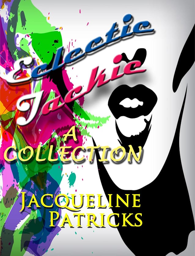 Eclectic Jackie - A Collection of Short Stories and Random Works